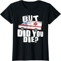 Ali jesi li umro - smiješno Emt Ems Paramedic majica