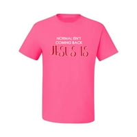 Normalno je da se vraćaju Isuse je grafička majica inspirativne kršćanske muške, neonska ružičasta, 4x-velika