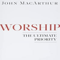 Unaprijed obožavanje: krajnji prioritetni meke korice John Macarthur