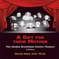 Poklon za njihovu majku: The Saidy Bronfman Center Theatre: povijest, preobradni meke korice Muriel Gold