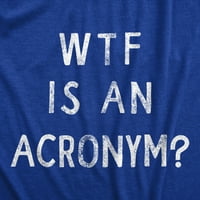 Muški WTF je akronim majica Funny sarcastic wordplay šala Tekst Grafički tee za momke - s grafičkim tinama