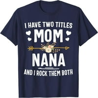 Drvo Imam dva naslova mama i nana majica za majke dane poklone majica